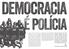 DEMOcRACIA. É PoLÍCIA