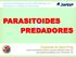 PARASITOIDES PREDADORES. Alexandre de Sene Pinto Centro Universitário Moura Lacerda, Ribeirão Preto, SP Bug agentes biológicos S/A, Piracicaba, SP