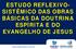 ESTUDO REFLEXIVO- SISTÊMICO DAS OBRAS BÁSICAS DA DOUTRINA ESPÍRITA E DO EVANGELHO DE JESUS.