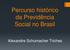 Percurso histórico da Previdência Social no Brasil. Alexandre Schumacher Triches