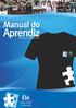 Olá aprendiz, Você tem em mãos o Manual do Aprendiz da Elo Apoio Social e Ambiental. Neste Manual você vai entender melhor o que é ser aprendiz da Elo