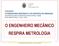 O ENGENHEIRO MECÂNICO RESPIRA METROLOGIA. O ENGº MECÂNICO RESPIRA METROLOGIA - Carlos Sousa em