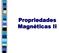 Propriedades Magnéticas II