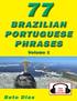 77 Brazilian Portuguese Phrases Volume 1. By Beto Dias. Copyright 2013