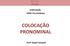 PORTUGUÊS SÉRIE: Pré-Vestibular COLOCAÇÃO PRONOMINAL. Profª Raquel Sampaio