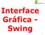 Interface Gráfica - Swing