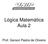 Lógica Matemática Aula 2. Prof. Gerson Pastre de Oliveira