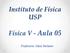 Instituto de Física USP Física V - Aula 05