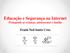 Educação e Segurança na Internet Protegendo as crianças, adolescentes e família. Frank Ned Santa Cruz