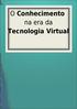 O Conhecimento na era da Tecnologia Virtual