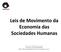 Leis de Movimento da Economia das Sociedades Humanas. Fernando Nogueira da Costa Professor do IE- UNICAMP h=p://fernandonogueiracosta.wordpress.