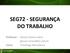 SEG72 - SEGURANÇA DO TRABALHO. Professor: Gleison Renan Inácio Tecnólogo Mecatônica