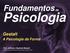 Fundamentos. Psicologia. Gestalt. A Psicologia da Forma. Prof. Jefferson Baptista Macedo Todas as aulas estão disponíveis em