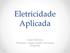 Eletricidade Aplicada. Aulas Teóricas Professor: Jorge Andrés Cormane Angarita