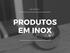 BOBINES e BANDAS em inox em várias ligas e qualidades sendo as mais comuns AISI 304, 316, 321, 420, 430, 441 e 444.