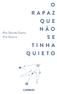 Rita Taborda Duarte Ana Ventura O RAPAZ QUE NÃO SE TINHA QUIETO