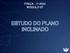 FÍSICA - 1 o ANO MÓDULO 07 ESTUDO DO PLANO INCLINADO