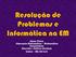 Resolução de Problemas e Informática na EM. Edson Vieira Educação Matemática Matemática Licenciatura Docente : Andrea Cardoso Unifal MG 2016/2