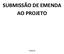 SUBMISSÃO DE EMENDA AO PROJETO