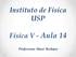 Instituto de Física USP. Física V - Aula 14. Professora: Mazé Bechara