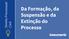 Da Formação, da Suspensão e da Extinção do Processo