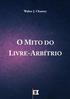 O MITO DO LIVRE-ARBÍTRIO. Walter J. Chantry