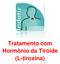 Tratamento com Hormônio da Tiróide (L-tiroxina)