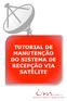 TUTORIAL DE MANUTENÇÃO DO SISTEMA DE RECEPÇÃO VIA SATÉLITE