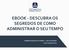 EBOOK - DESCUBRA OS SEGREDOS DE COMO ADMINISTRAR O SEU TEMPO. ADMINISTRAÇÃO DO TEMPO LIFE COACHING Coach Sergio Moura