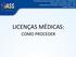 LICENÇAS MÉDICAS: COMO PROCEDER