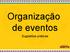 Organização de eventos. Sugestões práticas