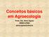 Conceitos básicos em Agroecologia. Profa. Dra. Alana Aguiar DEBIO/UFMA