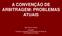 A CONVENÇÃO DE ARBITRAGEM: PROBLEMAS ATUAIS. Dário Moura Vicente Advogado Professor Catedrático da Faculdade de Direito da Universidade de Lisboa