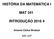 HISTÓRIA DA MATEMÁTICA I MAT 341 INTRODUÇÃO