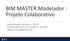BIM MASTER Modelador : Projeto Colaborativo. Especialização Lato Sensu - ISITEC Coordenação Profa. Dra. Regina C. Ruschel