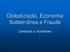 Globalização, Economia Subterrânea e Fraude. Certezas e Hipóteses