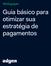 Whitepaper. Guia básico para otimizar sua estratégia de pagamentos