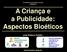 A Criança e a Publicidade: Aspectos Bioéticos