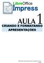 LibreOffice. Impress AULA CRIANDO E FORMATANDO APRESENTAÇÕES. Não importa o quanto devagar você vá, desde que não pare. Confúcio