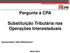 Pergunte à CPA. Substituição Tributária nas Operações Interestaduais. Apresentação: Helen Mattenhauer