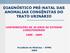 DIAGNÓSTICO PRÉ-NATAL DAS ANOMALIAS CONGÊNITAS DO TRATO URINÁRIO CONTRIBUIÇÕES DE 20 ANOS DE ESTUDOS LONGITUDINAIS