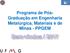 Programa de Pós- Graduação em Engenharia Metalúrgica, Materiais e de Minas - PPGEM