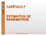 CAPÍTULO 7 ESTIMATIVA DE PARÂMETROS. 7-Estimativa de Parâmetros MAT PROBABILIDADE & ESTATÍSTICA