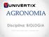 AGRONOMIA. Disciplina: BIOLOGIA. Prof a.: Drd. Mariana de F. Gardingo Diniz