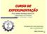 CURSO DE EXPERIMENTAÇÃO