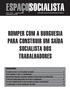 ESPAÇOSOCIALISTA ROMPER COM A BURGUESIA PARA CONSTRUIR UM SAÌDA SOCIALISTA DOS TRABALHADORES