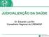 JUDICIALIZAÇÃO DA SAÚDE. Dr. Eduardo Luiz Bin Conselheiro Regional do CREMESP