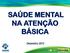 SAÚDE MENTAL NA ATENÇÃO BÁSICA. Dezembro 2013