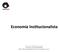 Economia Ins+tucionalista. Fernando Nogueira da Costa Professor do IE- UNICAMP h;p://fernandonogueiracosta.wordpress.com/