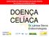 CAPACITAÇÃO DE PROFISSIONAIS EM SAUDE MENTAL NO ESTADO DO ESPÍRITO SANTO DOENÇA CELÍACA. Dr. Larissa Sterza Endocrinologista